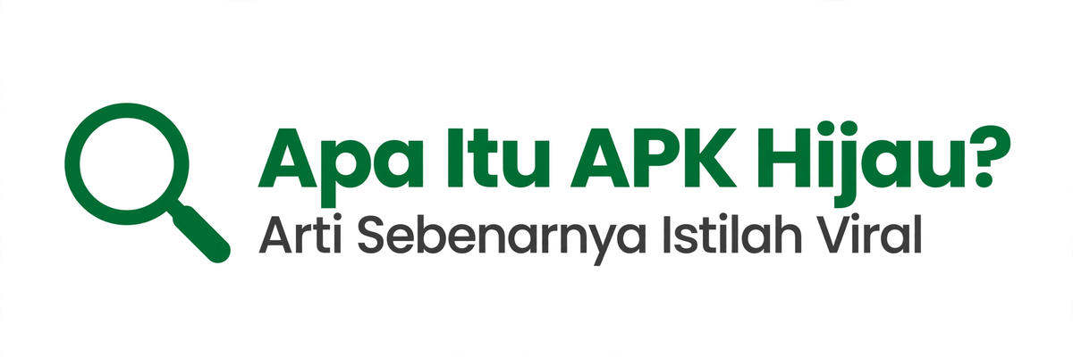 Apa Itu APK Hijau? Arti Sebenarnya Istilah Viral Ini
